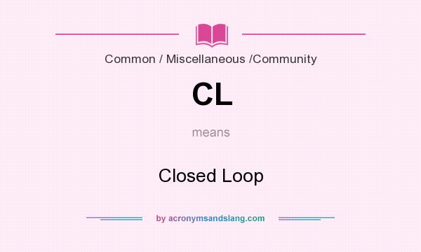 What does CL mean? It stands for Closed Loop