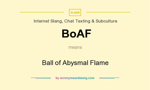 What does BoAF mean? It stands for Ball of Abysmal Flame