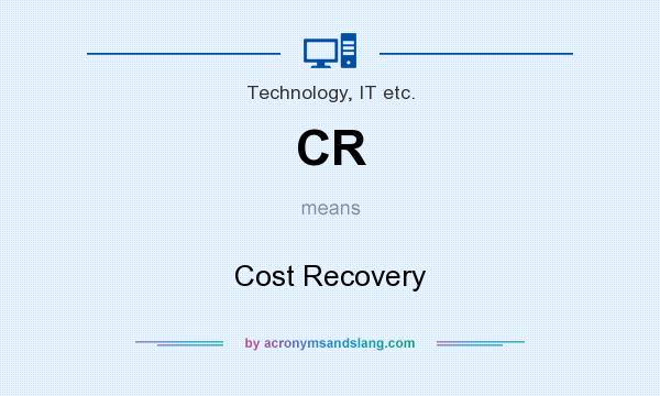 What does CR mean? It stands for Cost Recovery