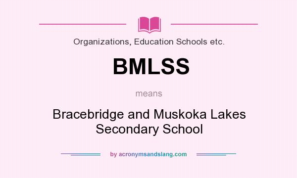 What does BMLSS mean? It stands for Bracebridge and Muskoka Lakes Secondary School