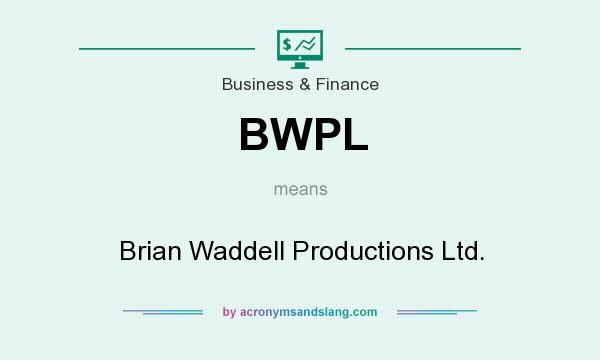 What does BWPL mean? It stands for Brian Waddell Productions Ltd.