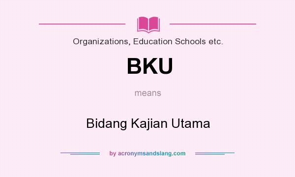 What does BKU mean? It stands for Bidang Kajian Utama