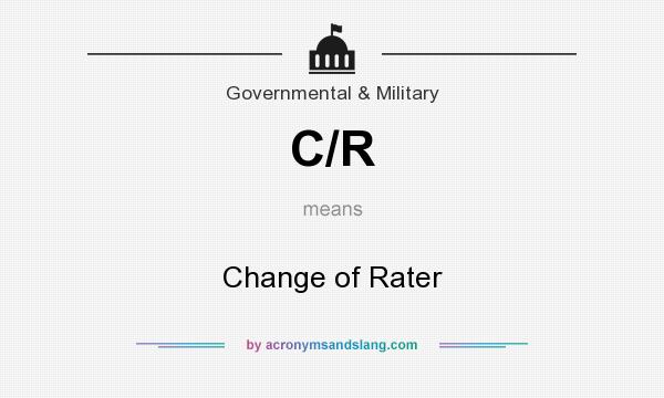 What does C/R mean? It stands for Change of Rater