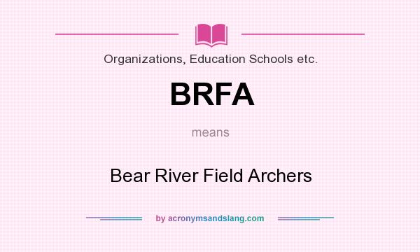 What does BRFA mean? It stands for Bear River Field Archers