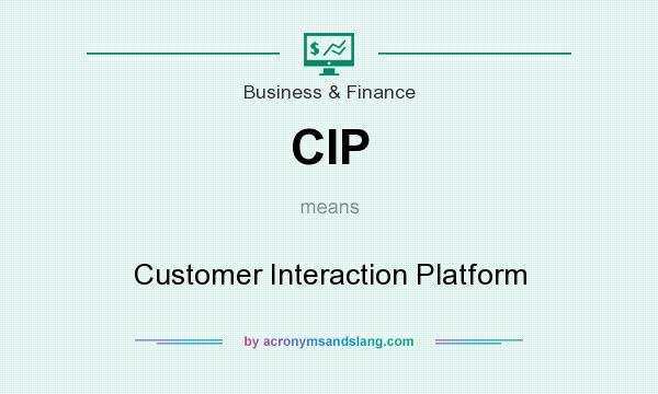 What does CIP mean? It stands for Customer Interaction Platform