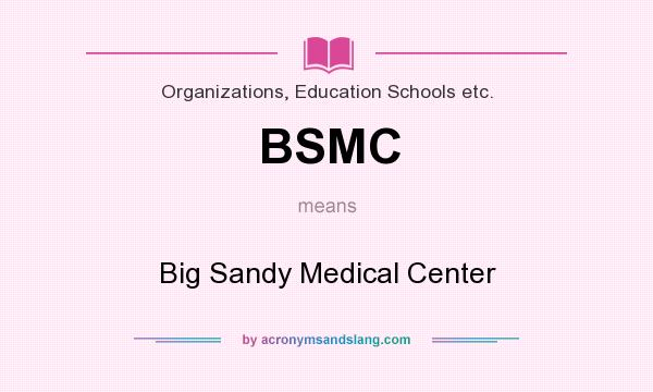 What does BSMC mean? It stands for Big Sandy Medical Center