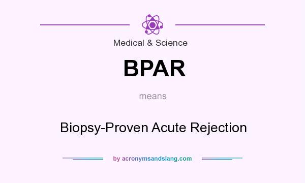 What does BPAR mean? It stands for Biopsy-Proven Acute Rejection