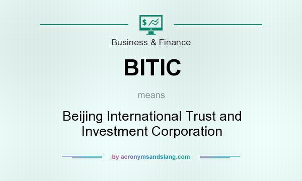What does BITIC mean? It stands for Beijing International Trust and Investment Corporation