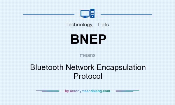 What does BNEP mean? It stands for Bluetooth Network Encapsulation Protocol
