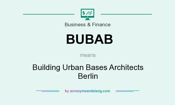 What does BUBAB mean? It stands for Building Urban Bases Architects Berlin
