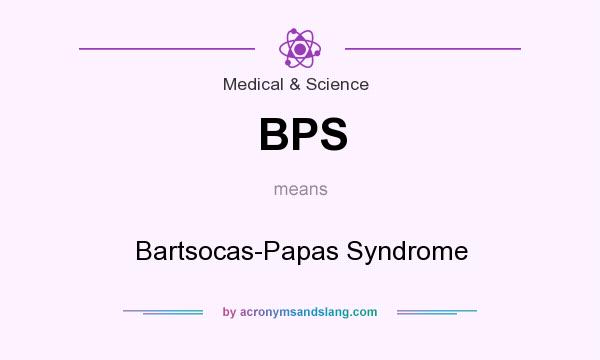 What does BPS mean? It stands for Bartsocas-Papas Syndrome