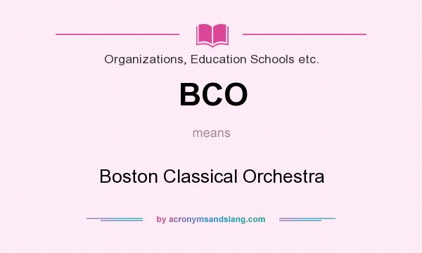 What does BCO mean? It stands for Boston Classical Orchestra