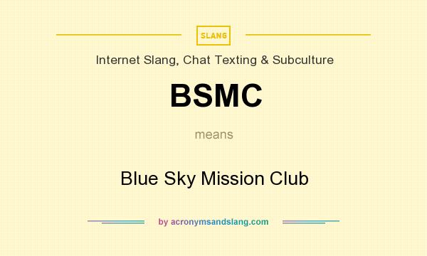 What does BSMC mean? It stands for Blue Sky Mission Club