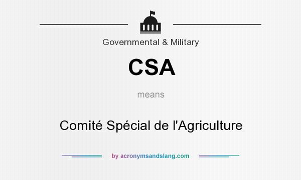 What does CSA mean? It stands for Comité Spécial de l`Agriculture