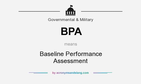What does BPA mean? It stands for Baseline Performance Assessment