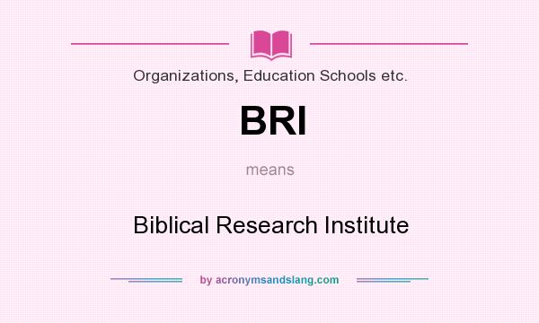What does BRI mean? It stands for Biblical Research Institute