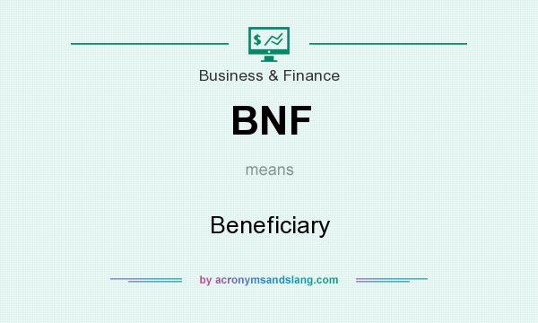 What does BNF mean? It stands for Beneficiary