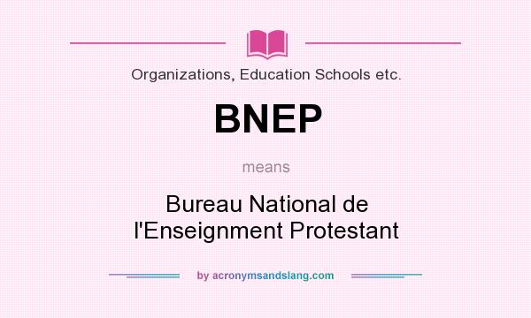 What does BNEP mean? It stands for Bureau National de l`Enseignment Protestant