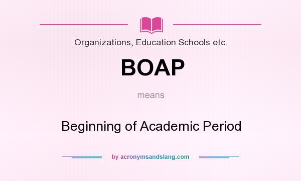 What does BOAP mean? It stands for Beginning of Academic Period