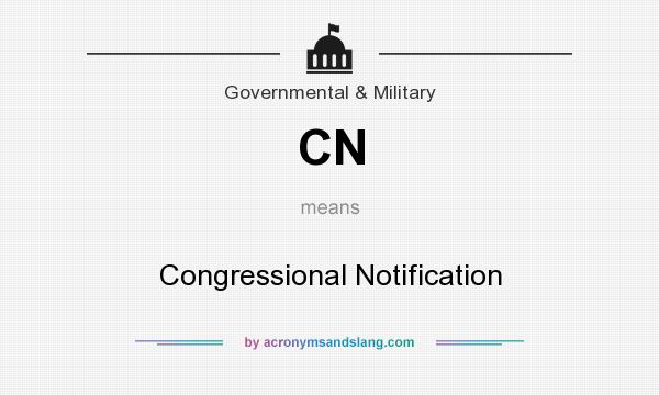 What does CN mean? It stands for Congressional Notification