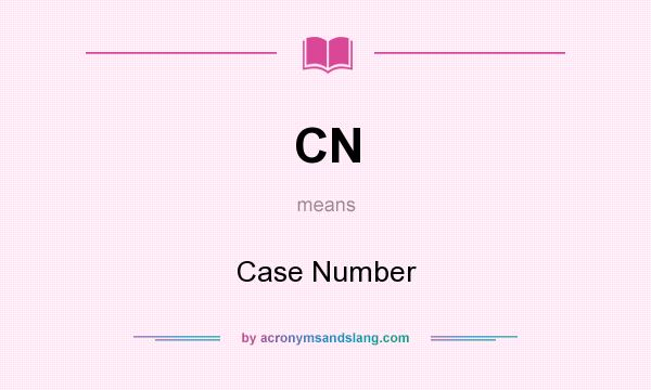 What does CN mean? It stands for Case Number