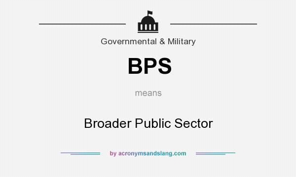 What does BPS mean? It stands for Broader Public Sector