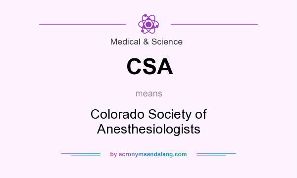 What does CSA mean? It stands for Colorado Society of Anesthesiologists