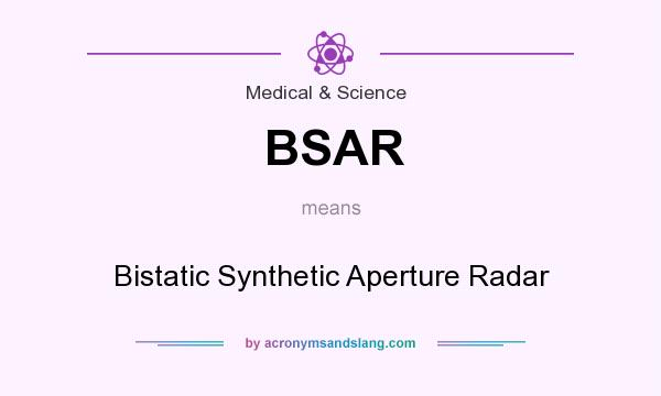 What does BSAR mean? It stands for Bistatic Synthetic Aperture Radar