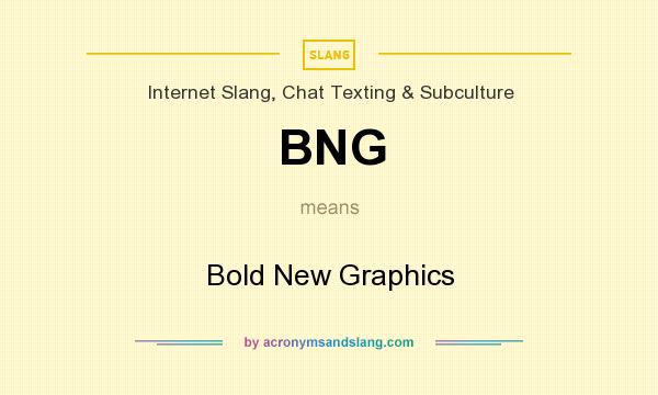 What does BNG mean? It stands for Bold New Graphics