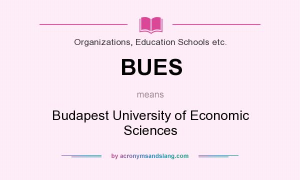 What does BUES mean? It stands for Budapest University of Economic Sciences