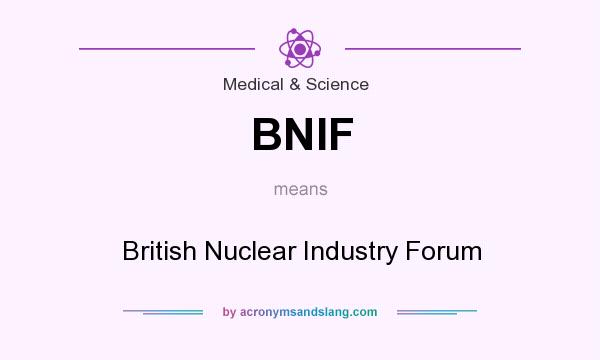 What does BNIF mean? It stands for British Nuclear Industry Forum