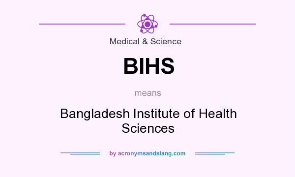 What does BIHS mean? It stands for Bangladesh Institute of Health Sciences