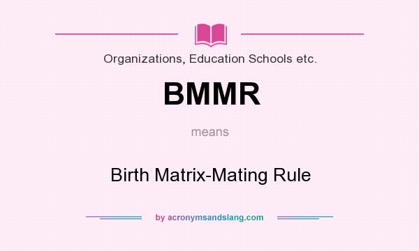 What does BMMR mean? It stands for Birth Matrix-Mating Rule
