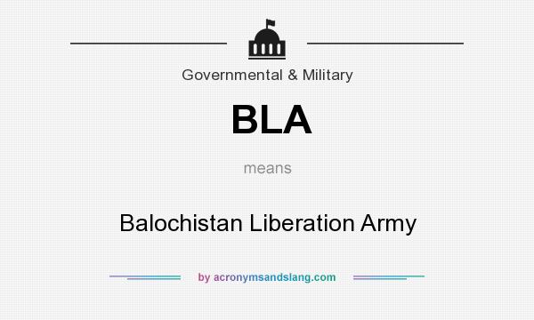 What does BLA mean? It stands for Balochistan Liberation Army