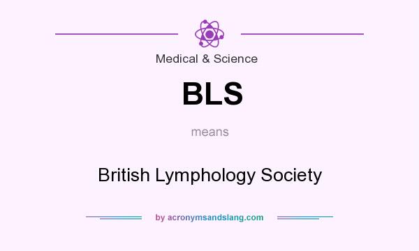 What does BLS mean? It stands for British Lymphology Society
