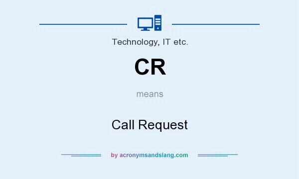 What does CR mean? It stands for Call Request