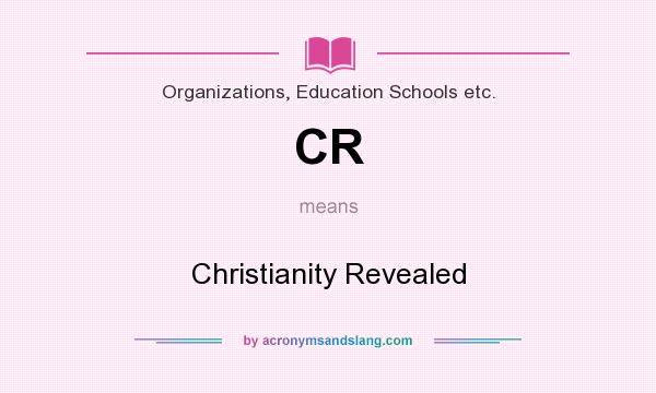 What does CR mean? It stands for Christianity Revealed