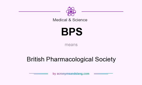 What does BPS mean? It stands for British Pharmacological Society