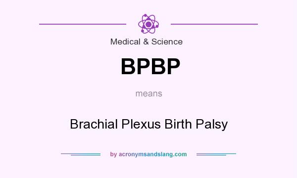 What does BPBP mean? It stands for Brachial Plexus Birth Palsy