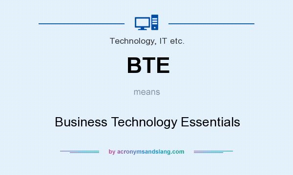What does BTE mean? It stands for Business Technology Essentials