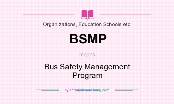 What does BSMP mean? It stands for Bus Safety Management Program