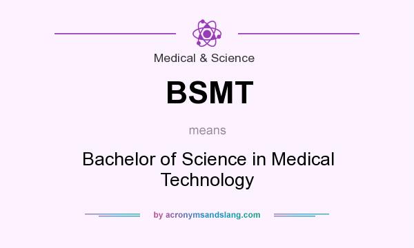 What does BSMT mean? It stands for Bachelor of Science in Medical Technology