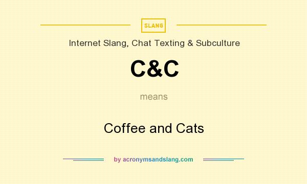 What does C&C mean? It stands for Coffee and Cats