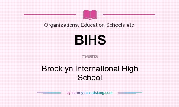 What does BIHS mean? It stands for Brooklyn International High School