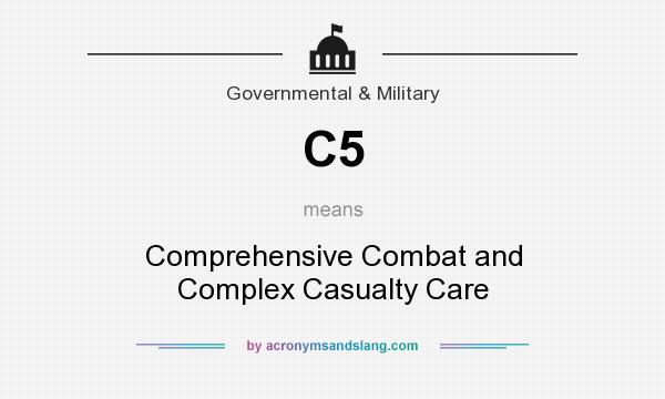 What does C5 mean? It stands for Comprehensive Combat and Complex Casualty Care
