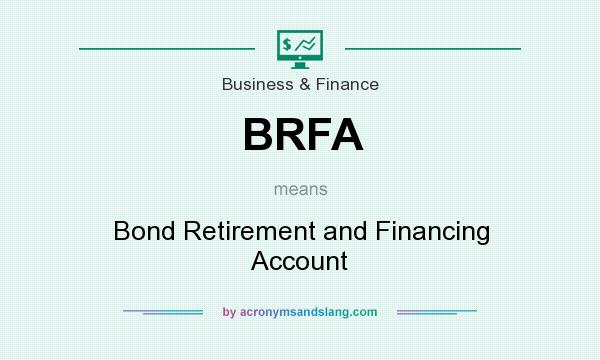What does BRFA mean? It stands for Bond Retirement and Financing Account