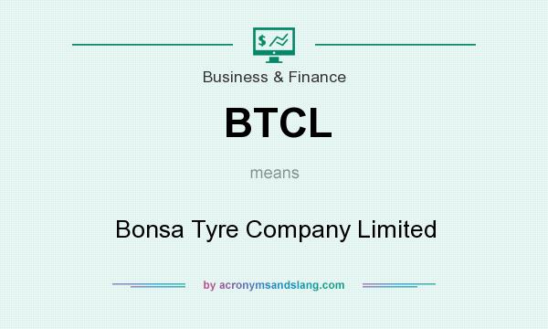What does BTCL mean? It stands for Bonsa Tyre Company Limited