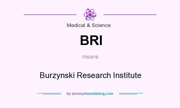 What does BRI mean? It stands for Burzynski Research Institute