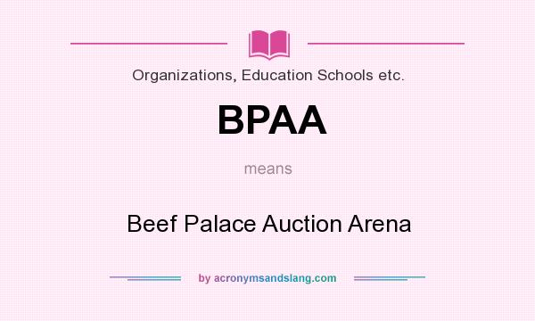 What does BPAA mean? It stands for Beef Palace Auction Arena