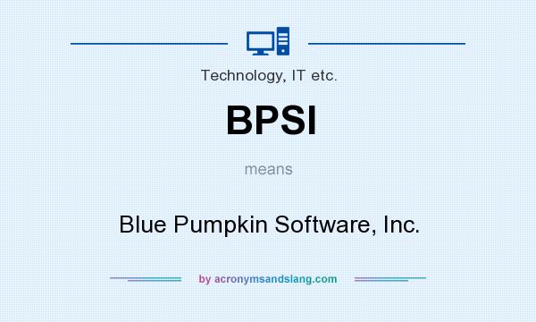 What does BPSI mean? It stands for Blue Pumpkin Software, Inc.